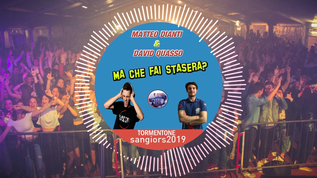 Matteo Dianti & David Quasso - Ma che fai stasera? (TORMENTONE SAN GIORS 2019)