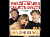 MA CHE SERA - MARCO E MAURO con CARLOTTA...